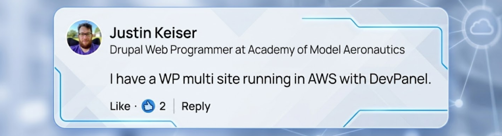 A screenshot of a testimonial posted by Justin Keiser, a Drupal Web Programmer at the Academy of Model Aeronautics. The text reads: "I have a WP multi site running in AWS with DevPanel." It shows two likes and a reply button below the comment.